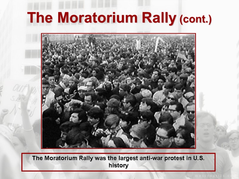The Moratorium Rally (cont.) The Moratorium Rally was the largest anti-war protest in U.S.